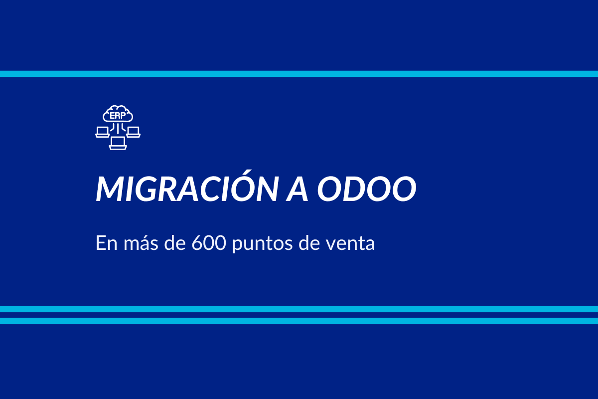 Caso de éxito: migración a Odoo de más de 600 tiendas